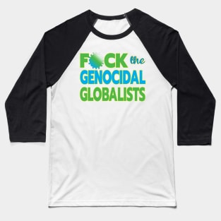 MANDATES ARE GLOBAL - F-CK THE GENOCIDAL GLOBALISTS ONE PERCENT WHO WANT TO DEPOPULATE THE 99% WHO ARE WAKING UP Baseball T-Shirt